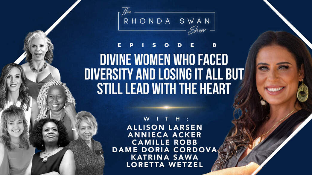 Divine Women Who Faced Diversity & Losing It All But Still Lead With The Heart - Dame Doria Cordova, Camille Robb, Allison H. Larsen, Loretta Wetzel, Katrina Sawa, and Annieca Acker